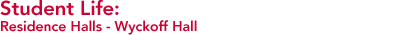 Student Life: Residence Halls - Wyckoff Hall
